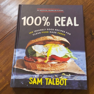 100% Real: 100 Good Recipes for Clean‎ Food